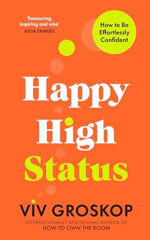 Groskop, Viv. Happy High Status - How to Be Effortlessly Confident. Transworld Publ. Ltd UK, 2023.
