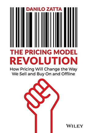 Zatta, Danilo. The Pricing Model Revolution - How Pricing Will Change the Way We Sell and Buy On and Offline. John Wiley & Sons Inc, 2022.