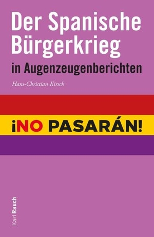 Kirsch, Hans-Christian. Der Spanische Bürgerkrieg in Augenzeugenberichten. Rauch, Karl Verlag, 2017.