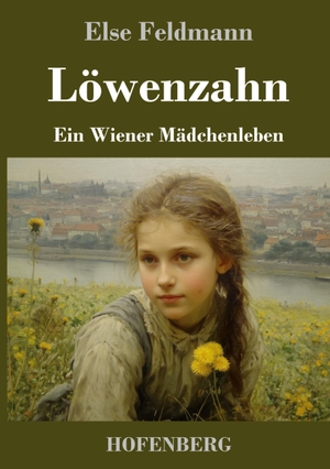 Feldmann, Else. Löwenzahn - Ein Wiener Mädchenleben. Henricus - Edition Deutsche Klassik GmbH, Berlin, 2026.