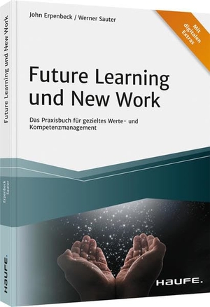 Sauter, Werner / John Erpenbeck. Future Learning und New Work - Das Praxisbuch für gezieltes Werte- und Kompetenzmanagement. Haufe Lexware GmbH, 2021.