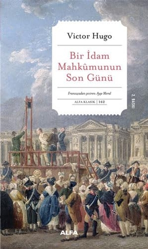 Hugo, Victor. Bir Idam Mahkumunun Son Günü. Alfa Basim Yayim Dagitim, 2023.