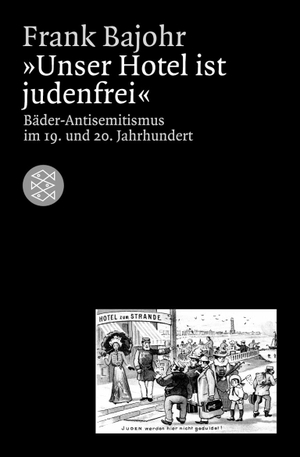 Bajohr, Frank. Unser Hotel ist judenfrei - Bäder-Antisemitismus im 19. und 20. Jahrhundert. S. Fischer Verlag, 2003.