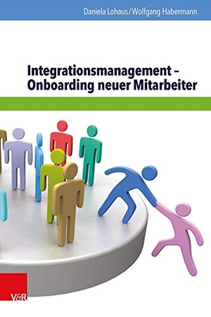 Lohaus, Daniela / Wolfgang Habermann. Integrationsmanagement - Onboarding neuer Mitarbeiter. Vandenhoeck + Ruprecht, 2016.