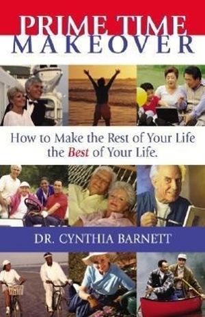 Barnett, Cynthia. Prime Time Makeover: How to Make the Rest of Your Life the Best of Your Life. AVIVA PUB, 2008.