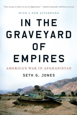 Jones, Seth G.. In the Graveyard of Empires - America's War in Afghanistan. WW Norton & Co, 2010.