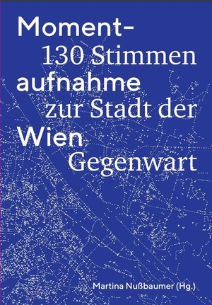 Nußbaumer, Martina (Hrsg.). Momentaufnahme Wien - 130 Stimmen zur Stadt der Gegenwart. Falter Verlag, 2023.