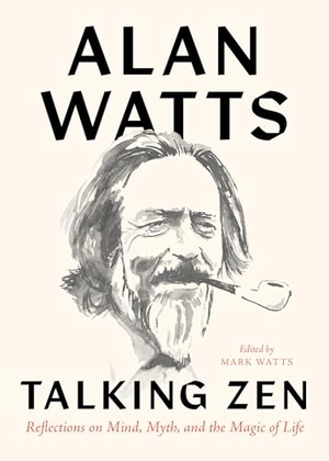 Watts, Alan. Talking Zen - Reflections on Mind, Myth, and the Magic of Life. Shambhala Publications Inc, 2022.