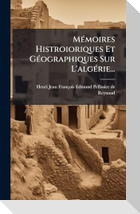 MÃ(c)moires Histroioriques Et GÃ(c)ographiques Sur L'algÃ(c)rie...