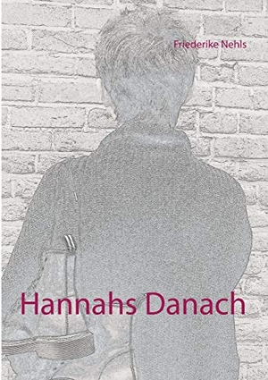 Nehls, Friederike. Hannahs Danach. Books on Demand, 2020.