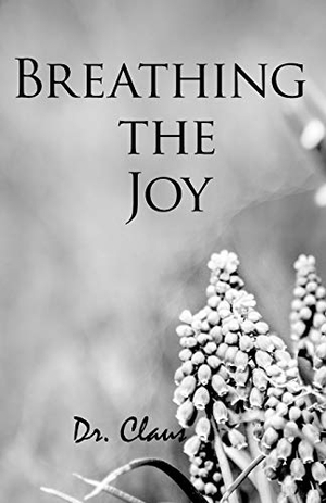 Claus. Breathing the Joy. Dr Claus Publishing, 2018.