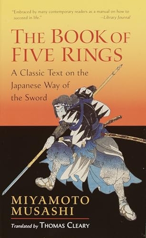 Musashi, Miyamoto. The Book of Five Rings - Including The Book of Family Traditions on the Art of War by Yagyu Munenori. Shambhala Publications Inc, 2005.