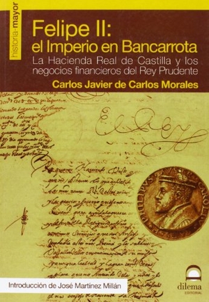 Morales, Carlos Javier / Carlos Javier de Carlos Morales. Felipe II: el imperio en bancarrota : la Hacienda Real de Castilla y los negocios financieros del Rey Prudente. Editorial Dilema, 2008.