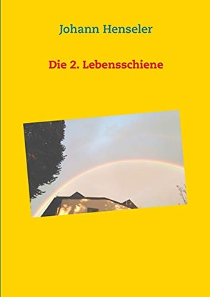 Henseler, Johann. Die 2. Lebensschiene. Books on Demand, 2018.