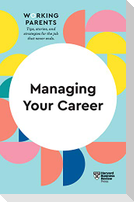Managing Your Career (HBR Working Parents Series)