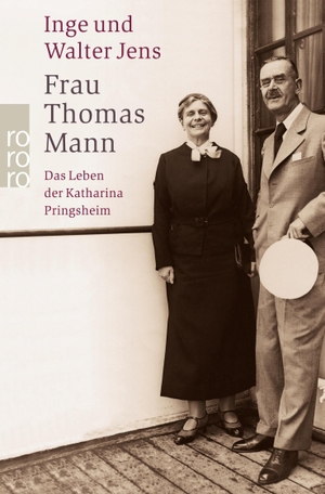 Jens, Inge / Walter Jens. Frau Thomas Mann - Das Leben der Katharina Pringsheim. Rowohlt Taschenbuch Verlag, 2004.