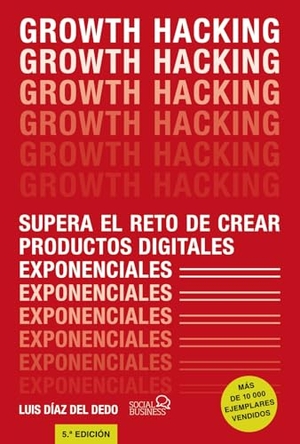 Díaz, José Luis / Luis Díaz del Dedo. Growth Hacking : supera el reto de crear productos digitales exponenciales. ANAYA MULTIMEDIA, 2019.