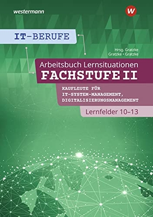 Gratzke, Jürgen / Lennart Gratzke. IT-Berufe Fachstufe II / Lernfelder 10-13: Arbeitsheft - Fachstufe II Kaufleute für Digitalisierungsmanagement, Kaufleute für IT-System-Management Lernfelder 10-13 Arbeitsbuch. Westermann Berufl.Bildung, 2025.