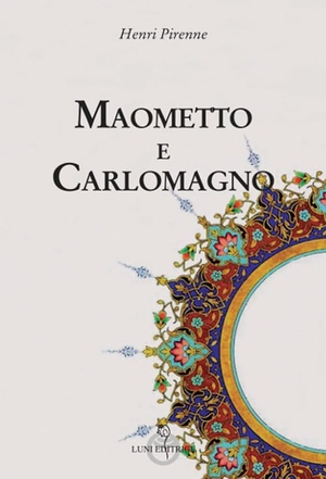 Pirenne, Henri. Maometto e Carlomagno. , 2018.