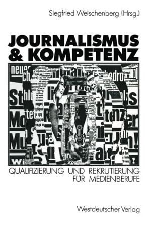 Weischenberg, Siegfried (Hrsg.). Journalismus & Kompetenz - Qualifizierung und Rekrutierung für Medienberufe. VS Verlag für Sozialwissenschaften, 1990.