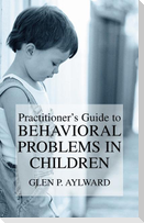 Practitioner¿s Guide to Behavioral Problems in Children