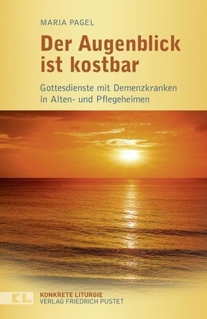 Pagel, Maria. Der Augenblick ist kostbar - Gottesdienste mit Demenzkranken in Alten- und Pflegeheimen. Pustet, Friedrich GmbH, 2013.