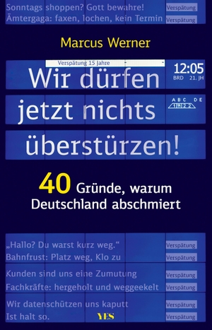 Werner, Marcus. Wir dürfen jetzt nichts überstürzen! - 40 Gründe, warum Deutschland abschmiert. Yes Publishing, 2024.