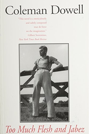 Dowell, Coleman. Too Much Flesh and Jabez. Deep Vellum Publishing, 1987.