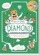 How to Make a Diamond and Other Incredible Ideas About Chemistry