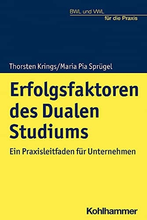 Krings, Thorsten / Maria Pia Sprügel. Erfolgsfaktoren des Dualen Studiums - Ein Praxisleitfaden für Unternehmen. Kohlhammer W., 2022.