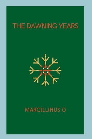 O, Marcillinus. The Dawning Years. Marcillinus, 2024.