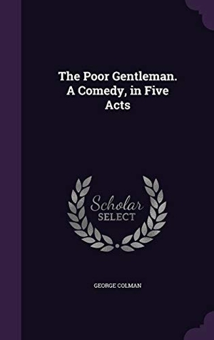 Colman, George. The Poor Gentleman. A Comedy, in Five Acts. Touchladybirdlucky Studios, 2016.