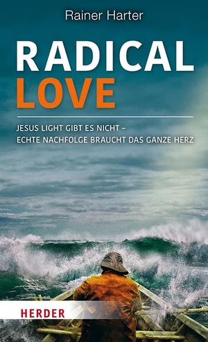 Harter, Rainer. Radical Love - Jesus light gibt es nicht - Echte Nachfolge braucht das ganze Herz. Herder Verlag GmbH, 2021.