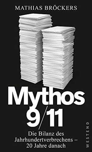 Bröckers, Mathias. Mythos 9/11 - Die Bilanz des Jahrhundertverbrechens - 20 Jahre danach. Westend, 2021.