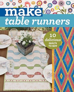 Publishing. Make Table Runners - 10 Delicious Quilts to Sew. C&T Publishing, 2016.