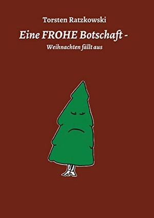 Ratzkowski, Torsten. Eine FROHE Botschaft - Weihnachten fällt aus. tredition, 2020.