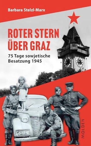 Stelzl-Marx, Barbara. Roter Stern über Graz - 75 Tage sowjetische Besatzung 1945. Molden Verlag, 2025.