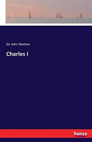 Skelton, John. Charles I. hansebooks, 2016.