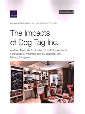 Holliday, Stephanie Brooks / Kathryn E Bouskill. The Impacts of Dog Tag Inc. - A Mixed-Methods Exploration of an Entrepreneurial Fellowship for Veterans, Military Spouses, and Military Caregivers. RAND Corporation, 2022.