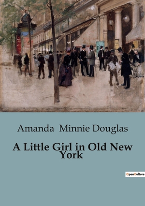 Minnie Douglas, Amanda. A Little Girl in Old New York. Culturea, 2023.
