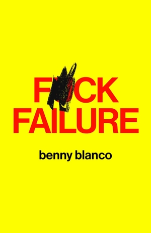 Blanco, Benny. F*ck Failure. Simon & Schuster, 2026.