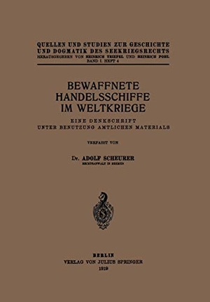 Scheurer, Adolf. Bewaffnete Handelsschiffe im Weltkriege - Eine Denkschrift Unter Benutzung Amtlichen Materials. Springer Berlin Heidelberg, 1919.