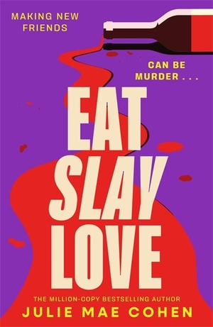 Cohen, Julie Mae. Eat Slay Love - The hilarious new revenge thriller from the author of BAD MEN. Bonnier Books UK Limited, 2025.