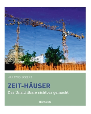 Eckert, Hartwig. Zeit-Häuser - Das Unsichtbare sichtbar gemacht. Wachholtz Verlag GmbH, 2021.
