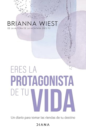 Wiest, Brianna. Eres la protagonista de tu vida - Un diario para tomar las riendas de tu destino / I Am the Hero of My Own Life. Editorial Planeta Mexicana S.A. de C.V., 2026.
