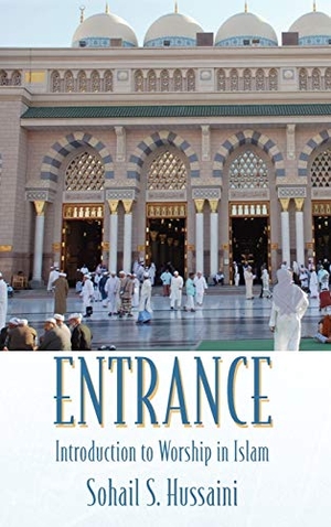 Hussaini, Sohail S.. Entrance - Introduction to Worship in Islam. Outskirts Press, 2010.