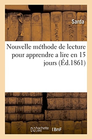 Sarda. Nouvelle Méthode de Lecture Pour Apprendre a Lire En 15 Jours. Hachette Livre - BNF, 2016.