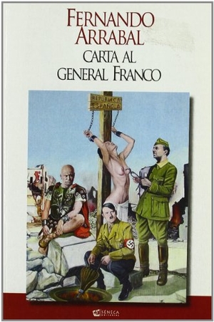 Arrabal, Fernando. Carta al general Franco. Editorial Séneca, 2009.