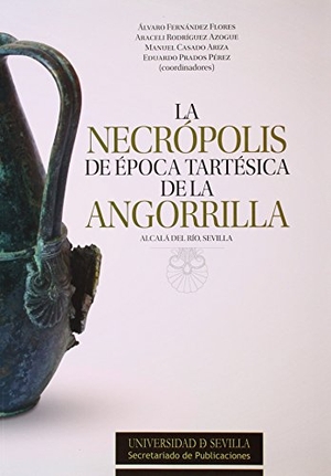 Jiménez Ávila, F. Javier / Ferrer Albelda, Eduardo et al. La necrópolis de época tartésica de la Angorrilla : Alcalá del Río, Sevilla. Editorial Universidad de Sevilla-Secretariado de Publicaciones, 2014.