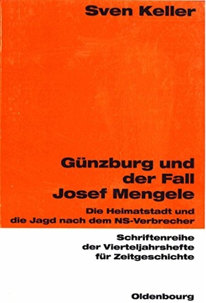 Keller, Sven. Günzburg und der Fall Josef Mengele - Die Heimatstadt und die Jagd nach dem NS-Verbrecher. De Gruyter Oldenbourg, 2003.